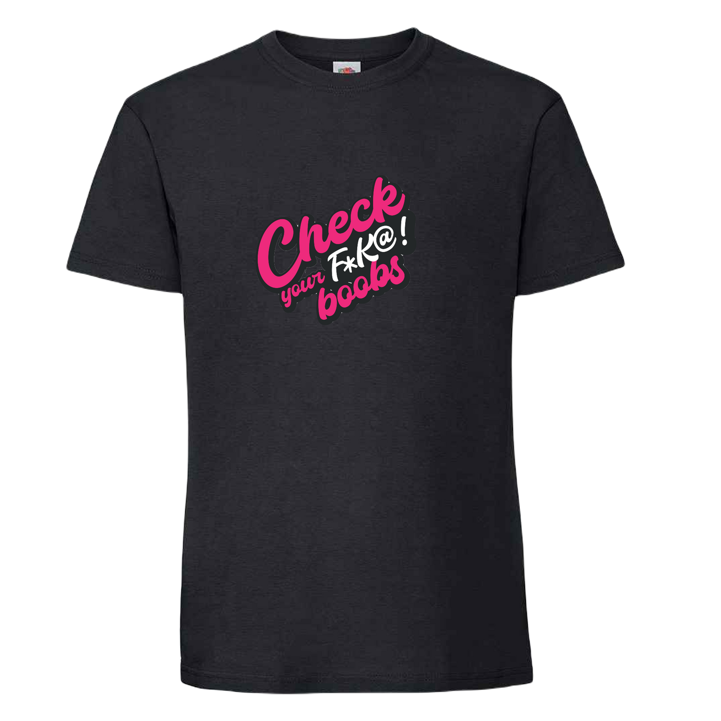 Check Your F****** Boobs- Unisex T-Shirt- 2 Colours